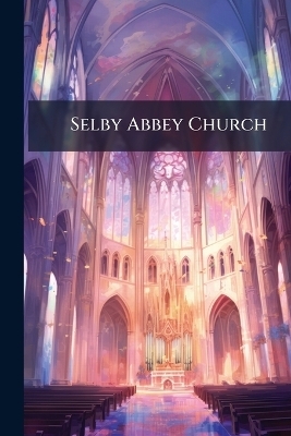 Selby Abbey Church -  Anonymous