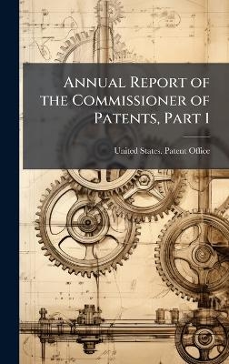 Annual Report of the Commissioner of Patents, Part 1
