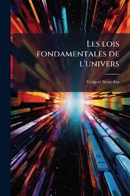 Les lois fondamentales de l'univers - Grigori Stourdza