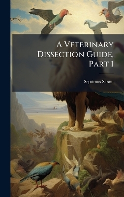 A Veterinary Dissection Guide, Part 1