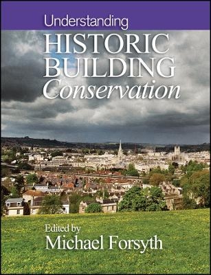 Understanding Historic Building Conservation - M FORSYTH