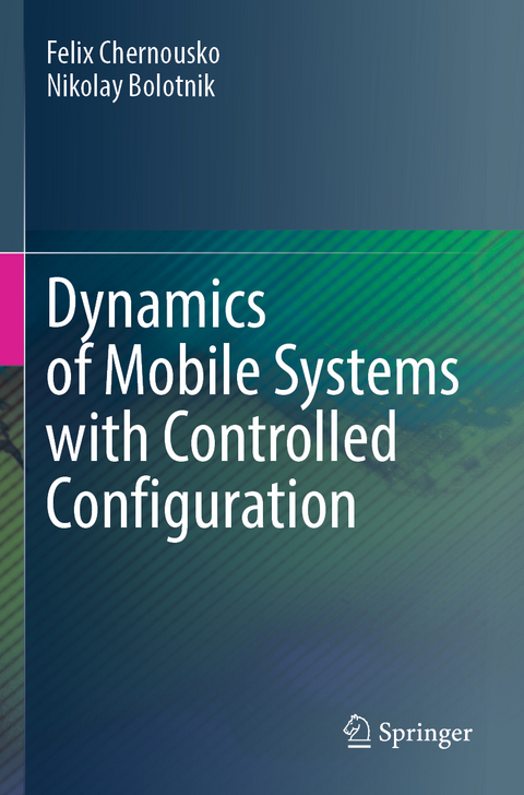 Dynamics of Mobile Systems with Controlled Configuration - Felix Chernousko, Nikolay Bolotnik