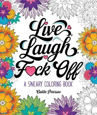 Live, Laugh, F*ck Off - Caitlin Peterson