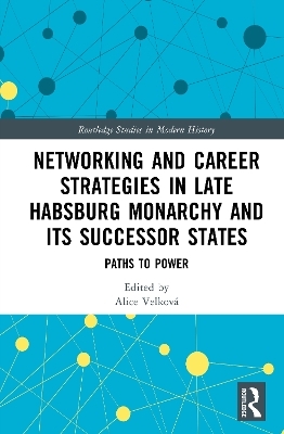 Networking and Career Strategies in Late Habsburg Monarchy and its Successor States - 