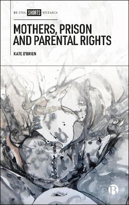 Mothers, Prison and Parental Rights - Kate O'Brien