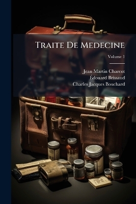 Traite De Medecine - Dr Jean Martin Charcot, &Atilde;douard Brissaud, Charles Jacques Bouchard