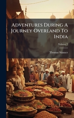 Adventures During A Journey Overland To India