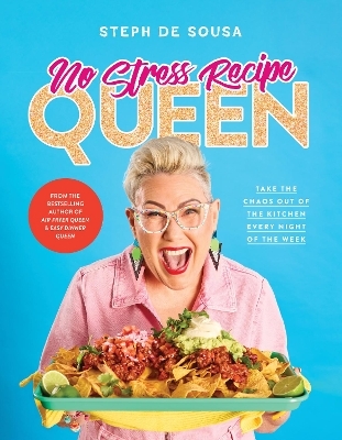No Stress Recipe Queen: Take the chaos out of the kitchen every night of the week, from the MasterChef favourite and bestselling author of Air Frye