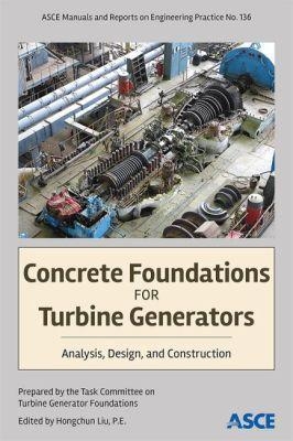 Concrete Foundations for Turbine Generators -  Task Committee on Turbine Generator Foundations