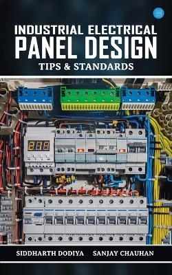 Industrial Electrical Panel Design &ndash; Tips & Standards - Siddharth Dodiya, Sanjay Chauhan