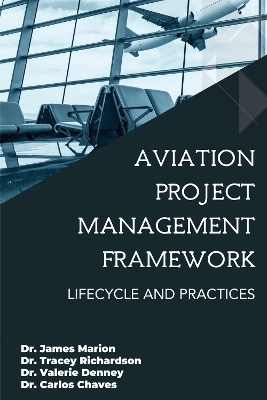 Aviation Project Management Framework - James Marion, Tracey Richardson, Valerie Denney, Carlos Chaves