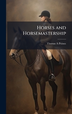 Horses and Horsemastership - Thomas A Polson