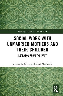 Social Work with Unmarried Mothers and Their Children - Viviene E. Cree, Robert MacKenzie