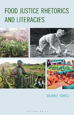 Food Justice Rhetorics and Literacies - Eileen E. Schell