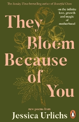 They Bloom Because of You - Jessica Urlichs