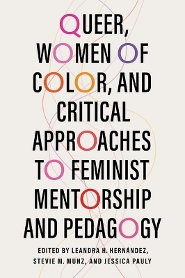 Queer, Women of Color, and Critical Approaches to Feminist Mentorship and Pedagogy