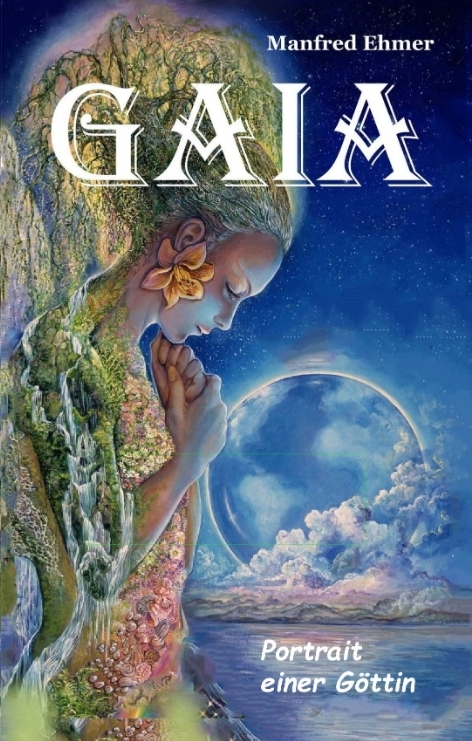 Gaia - Portrait einer Göttin - Manfred Ehmer