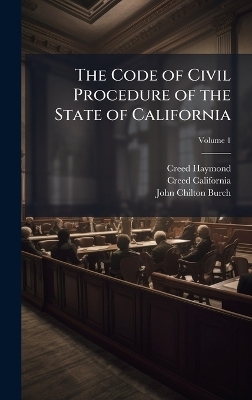 The Code of Civil Procedure of the State of California - Creed Haymond, Creed California, John Chilton Burch