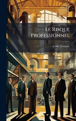 Le Risque Professionnel - Lord Fortunat 1879-