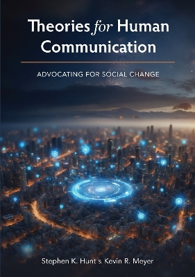Theories for Human Communication - Stephen K. Hunt, Kevin R. Meyer