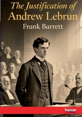 The Justification of Andrew Lebrun - Frank Barrett