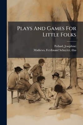Plays And Games For Little Folks - 