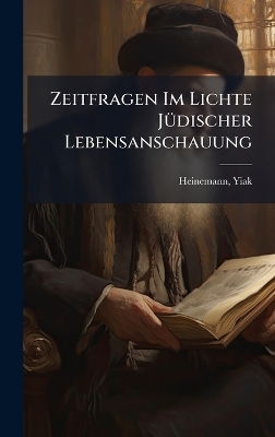 Zeitfragen Im Lichte J&Atilde;1/4discher Lebensanschauung - Heinemann Yiak 1876-1957