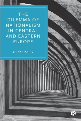 The Dilemma of Nationalism in Central and Eastern Europe - Erika Harris