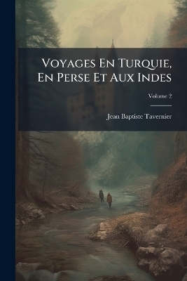 Voyages En Turquie, En Perse Et Aux Indes