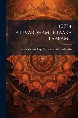10734 tattvardhamuktaakalaapamu - Tirumaladaasakh Tirumaladaasakhyad'u