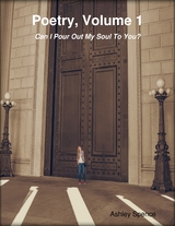 Poetry, Volume 1: Can I Pour Out My Soul to You? -  Ashley Spence