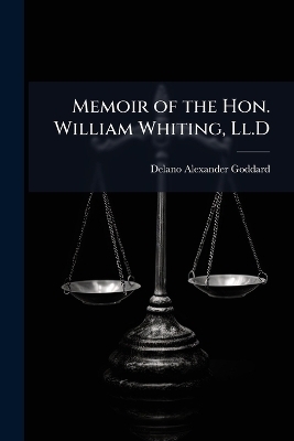 Memoir of the Hon. William Whiting, Ll.D - Delano Alexander Goddard