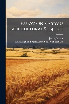 Essays On Various Agricultural Subjects