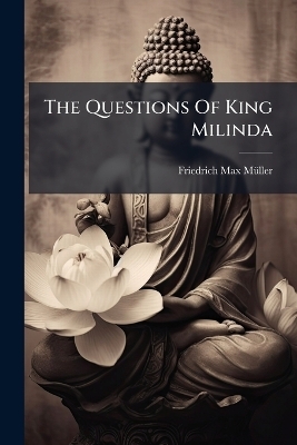 The Questions Of King Milinda - Friedrich Max M&atilde;1/4ller