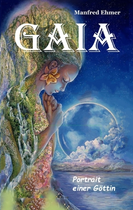 Gaia - Portrait einer Göttin - Manfred Ehmer