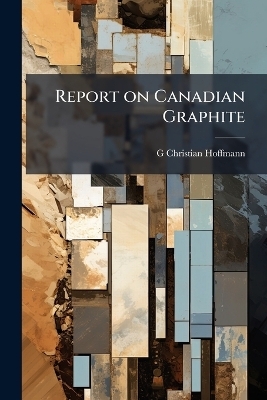 Report on Canadian Graphite - G Christian 1837-1917 Hoffmann