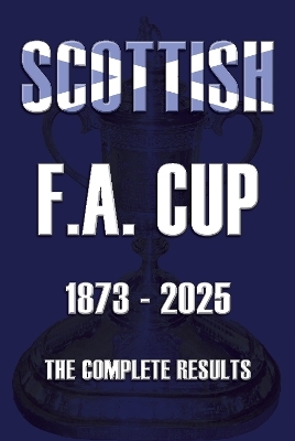 Scottish F.A. Cup 1873-2025 - Michael Robinson