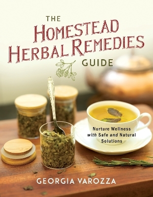 The Homestead Herbal Remedies Guide - Georgia Varozza