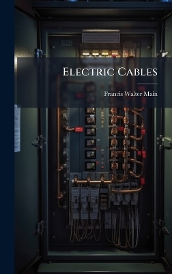 Electric Cables - Francis Walter Main