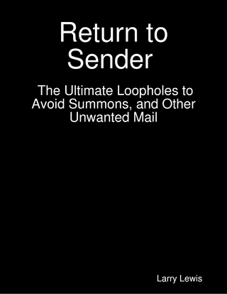Return to Sender  -  The Ultimate Loopholes to Avoid Summons, and Other Unwanted Mail