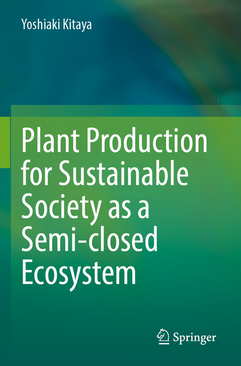 Plant Production for Sustainable Society as a Semi-closed Ecosystem - Yoshiaki Kitaya