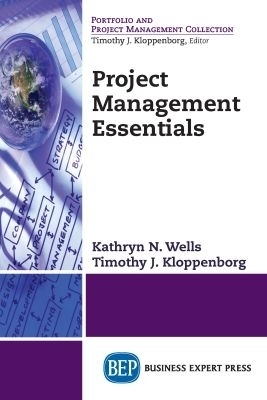 Project Management Essentials - Kathryn N. Wells, Timothy Kloppenborg