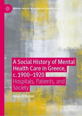 A Social History of Mental Health Care in Greece, c. 1900—1920 - Despo Kritsotaki