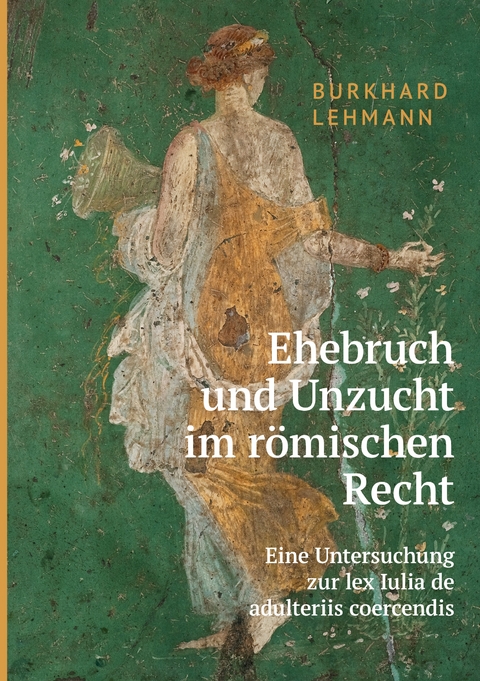 Ehebruch und Unzucht im römischen Recht - Burkhard Lehmann