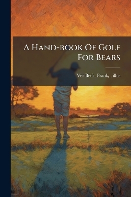 A Hand-book Of Golf For Bears