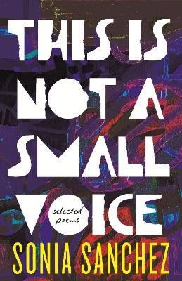 This Is Not a Small Voice - Sonia Sanchez