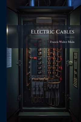Electric Cables - Francis Walter Main