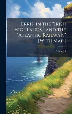 Erris, in the âIrish Highlands, â and the âAtlantic Railway.â [With Map.]