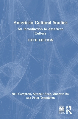 American Cultural Studies - Neil Campbell, Alasdair Kean, Andrew Dix, Peter Templeton