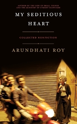 My Seditious Heart - Arundhati Roy